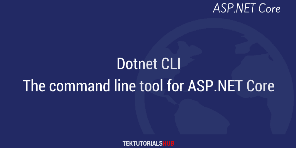 Dotnet CLI The command line tool for ASP.NET Core