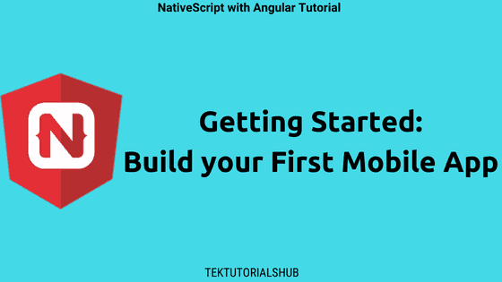 Getting Started Build Your First Mobile App Using NativeScript and Angular