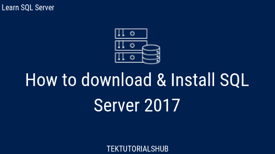 Blandet Blive gift Rouse How to download and install SQL Server 2017 - TekTutorialsHub