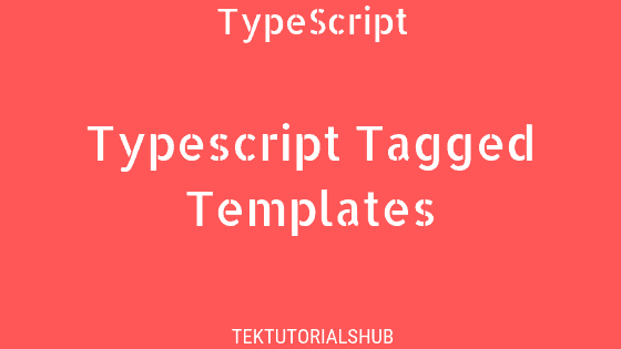 Typescript Tagged Templates TekTutorialsHub