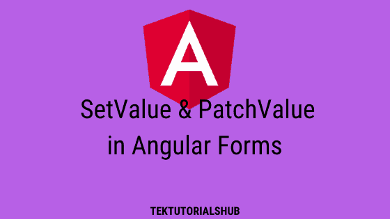 Setvalue Patchvalue In Angular Tektutorialshub