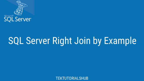 Right Join by Example in SQL Server - TekTutorialsHub