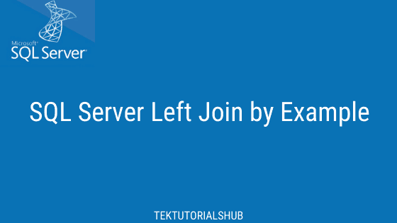 Left Join By Example In Sql Server Tektutorialshub