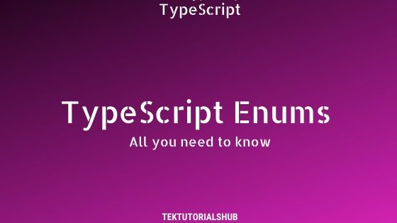 Typescript Enum All you need to know - TekTutorialsHub