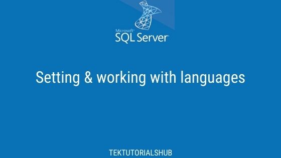 Setting & working with language in SQL SERVER - Tektutorialshub