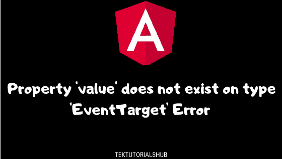 Property &lsquo;value&rsquo; does not exist on type &lsquo;EventTarget&rsquo; Error in 