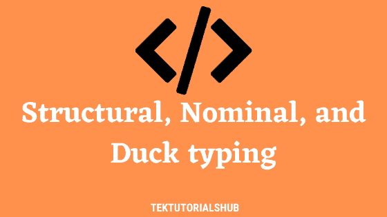 Structural Nominal and Duck typing