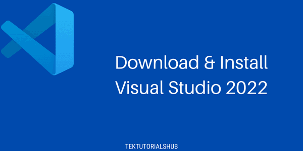 How To Download & Install Visual Studio 2022 - Tektutorialshub